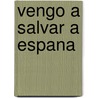 Vengo A Salvar A Espana by Andres Rueda