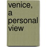Venice, a Personal View door Andrea Baldeck