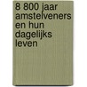 8 800 jaar Amstelveners en hun dagelijks leven