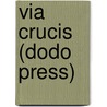 Via Crucis (Dodo Press) by Francis Marion Crawford
