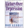 Victory Over Depression by Bob George