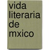 Vida Literaria de Mxico by Luis Gonzaga Urbina