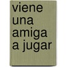 Viene Una Amiga a Jugar by Adriana Kriger