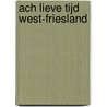 Ach lieve tijd West-Friesland