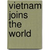 Vietnam Joins The World door Onbekend