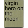 Virgin Hero On The Moon by Jeff Landry