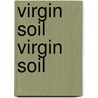 Virgin Soil Virgin Soil door Avan Sergeevich Turgenev