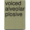 Voiced Alveolar Plosive by Miriam T. Timpledon