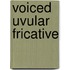 Voiced Uvular Fricative