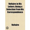 Voltaire In His Letters by Voltaire