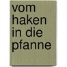 Vom Haken in die Pfanne by Francis Ray Hoff
