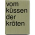 Vom Küssen der Kröten