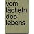 Vom Lächeln des Lebens