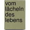 Vom Lächeln des Lebens door Norbert Lechleitner