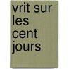 Vrit Sur Les Cent Jours by Anonymous Anonymous
