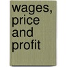 Wages, Price And Profit door Karl Marx