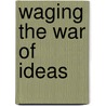 Waging The War Of Ideas door John Blundell