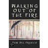 Walking Out of the Fire by Del Franco Pam