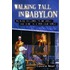 Walking Tall in Babylon