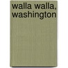 Walla Walla, Washington door Miriam T. Timpledon