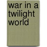 War In A Twilight World door Onbekend