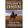 War of the Mountain Man by William W. Johnstone