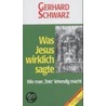 Was Jesus wirlich sagte by Gerhard Schwarz