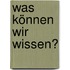 Was können wir wissen?