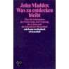 Was zu entdecken bleibt door John Maddox