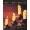 Ways Of Being Religious by Gary E. Kessler