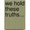 We Hold These Truths... door Paul Aaron