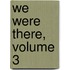 We Were There, Volume 3