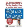 Weigh Less, Live Longer door Louis J. Aronne