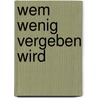 Wem wenig vergeben wird door Vincent E. Noel