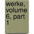 Werke, Volume 6, Part 1