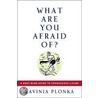 What Are You Afraid Of? by Lavinia Plonka