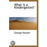 What Is A Kindergarten? door George Hansen