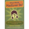 What Would MacGyver Do? by Patrick Lawlor