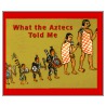 What the Aztecs Told Me door Krystyna Libura
