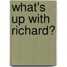 What's Up With Richard? by Kim Chilman-Blair