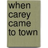 When Carey Came To Town door Edith Barnard Delano