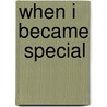 When I Became  Special by Daisy Torres-Petrovich