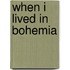 When I Lived In Bohemia