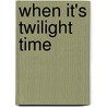 When It's Twilight Time door Clement Lewis