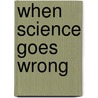 When Science Goes Wrong by Simon LeVay