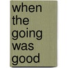 When The Going Was Good door Evelyn Waugh