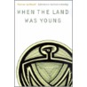 When the Land Was Young door Sharman Apt Russell