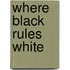 Where Black Rules White