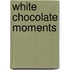 White Chocolate Moments
