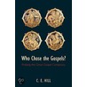 Who Chose The Gospels C by C.E. Hill